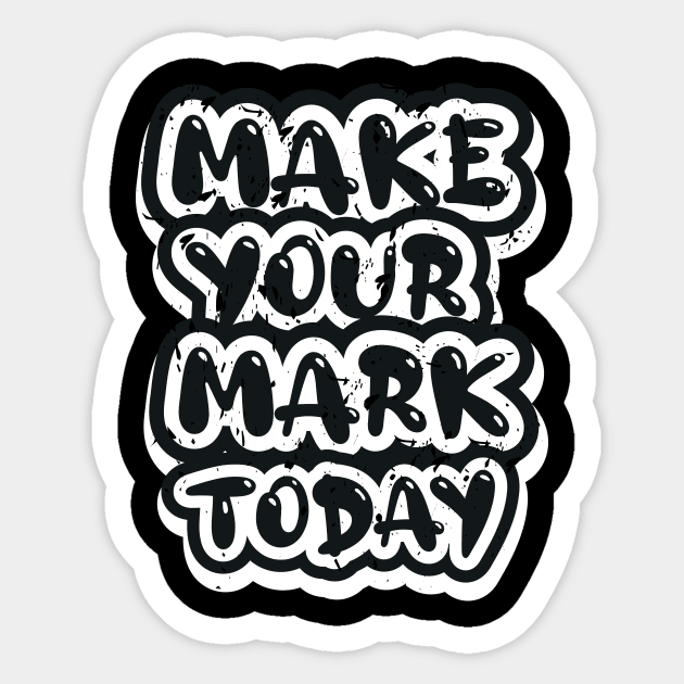 Make Your Mark Today Sticker by T-Shirt Attires